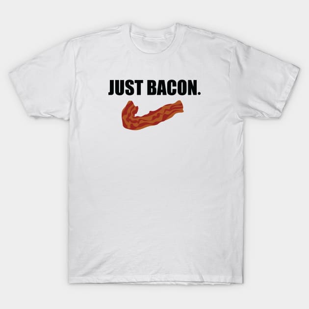 JUST BACON. T-Shirt by DubyaTee